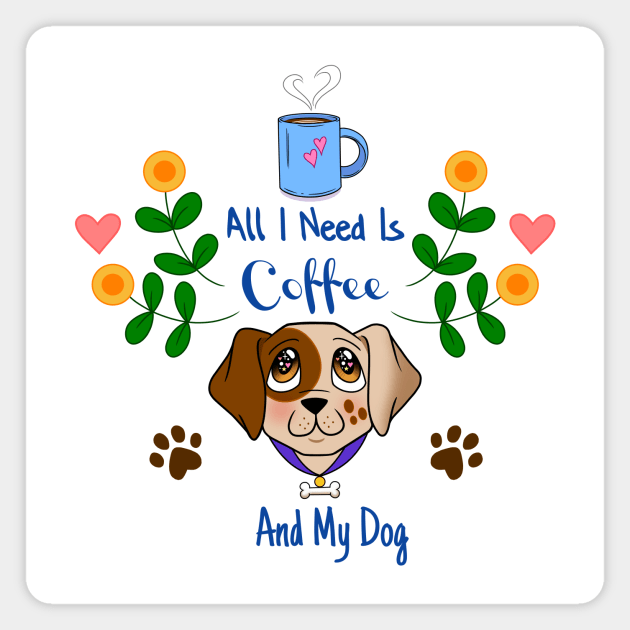 All I Need Is Coffee And My Dog, with Flowers Magnet by Fizzy Vee